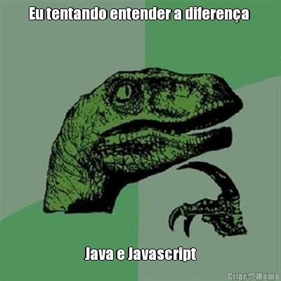 Eu tentando entender a diferena  Java e Javascript