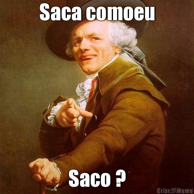 Saca comoeu Saco ?