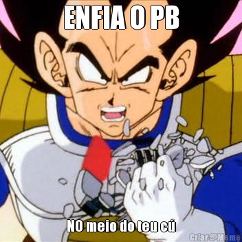 ENFIA O PB NO meio do teu c