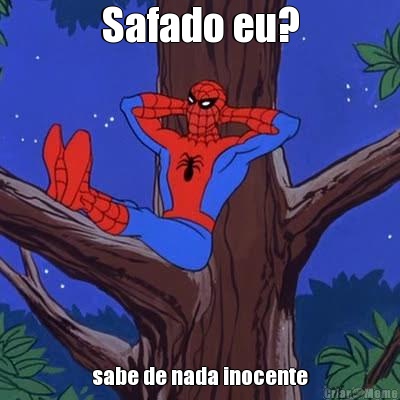 Safado eu? sabe de nada inocente