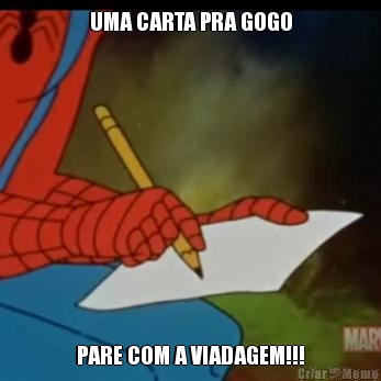 UMA CARTA PRA GOGO PARE COM A VIADAGEM!!!