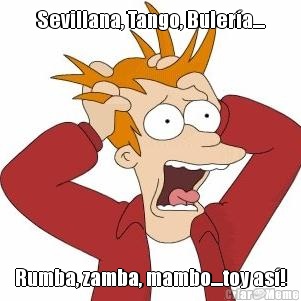Sevillana, Tango, Bulera.... Rumba, zamba, mambo....toy as!