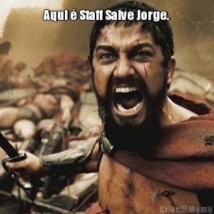 Aqui  Staff Salve Jorge. 