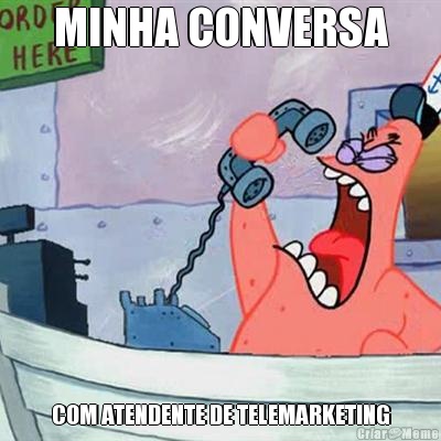 MINHA CONVERSA COM ATENDENTE DE TELEMARKETING