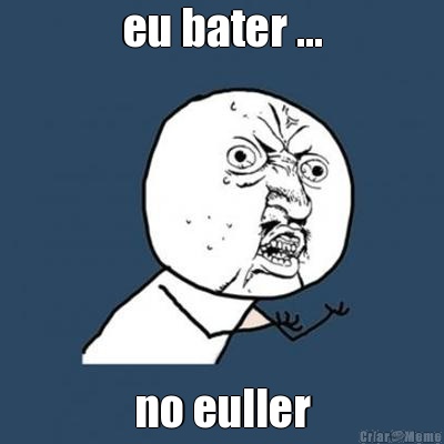 eu bater ... no euller