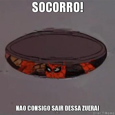 SOCORRO! NAO CONSIGO SAIR DESSA ZUERA!