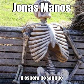 Jonas Manos A espera do sangue