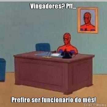 Vingadores? Pff.... Prefiro ser funcionrio do ms!