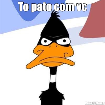 To pato com vc 