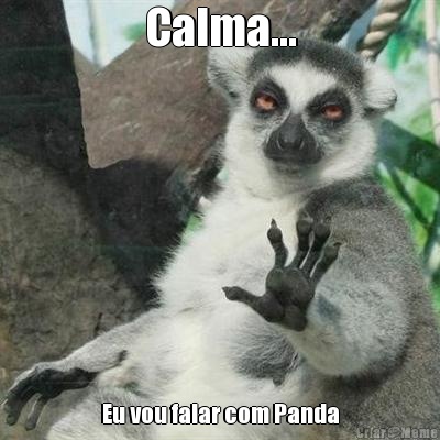 Calma... Eu vou falar com Panda