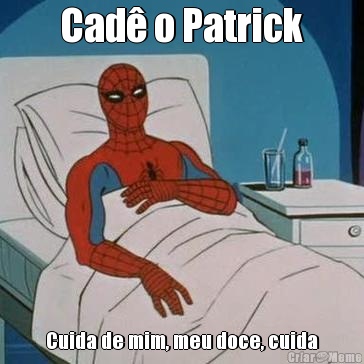 Cad o Patrick Cuida de mim, meu doce, cuida