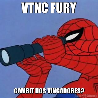 VTNC FURY GAMBIT NOS VINGADORES?