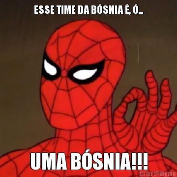 ESSE TIME DA BSNIA , ... UMA BSNIA!!!