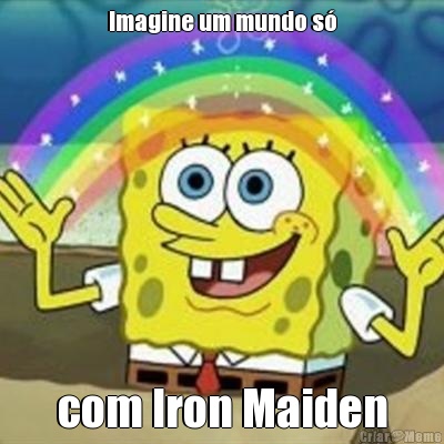 Imagine um mundo s com Iron Maiden