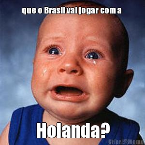 que o Brasil vai jogar com a  Holanda?