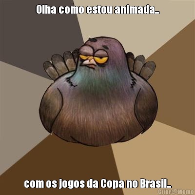 Olha como estou animada... com os jogos da Copa no Brasil...