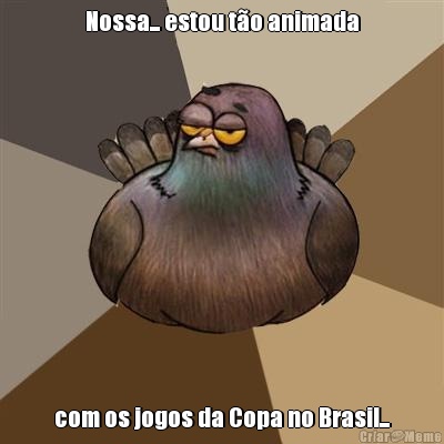 Nossa... estou to animada com os jogos da Copa no Brasil...