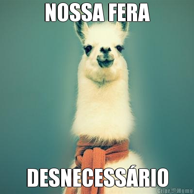 NOSSA FERA DESNECESSRIO