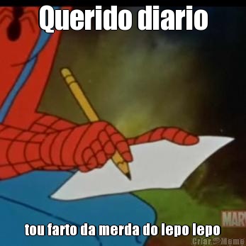 Querido diario tou farto da merda do lepo lepo