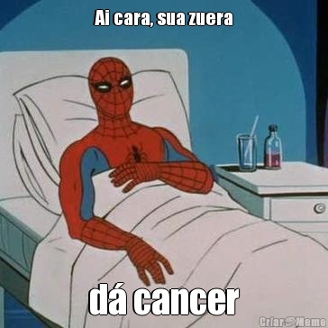 Ai cara, sua zuera d cancer