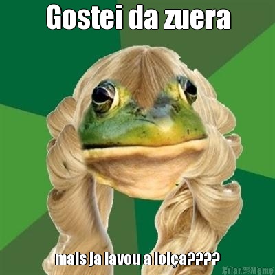 Gostei da zuera mais ja lavou a loia????