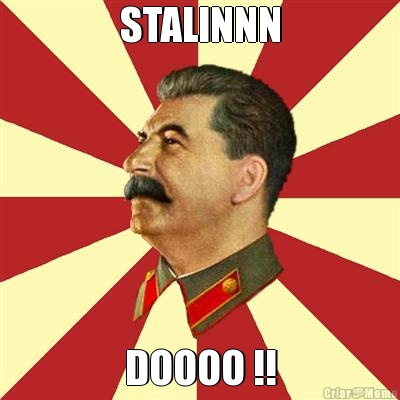 STALINNN DOOOO !!