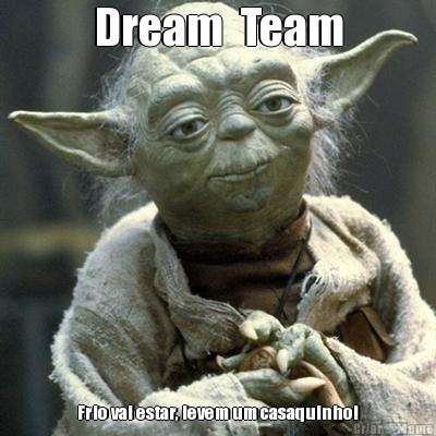 Dream  Team Frio vai estar, levem um casaquinho!