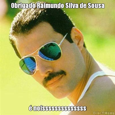 Obrigado Raimundo Silva de Sousa  noissssssssssssss