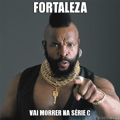 FORTALEZA VAI MORRER NA SRIE C