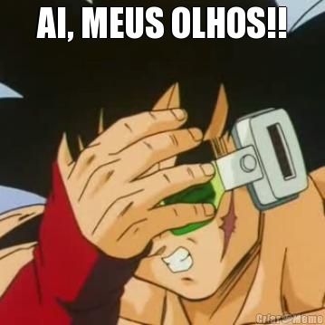 AI, MEUS OLHOS!! 