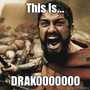 This is... DRAKOOOOOOO