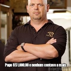  Pago R$1.000,00 e nenhum centavo a mais