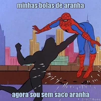 minhas bolas de aranha agora sou sem saco aranha