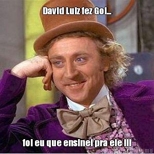 David Luiz fez Gol... foi eu que ensinei pra ele !!!