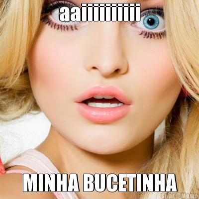 aaiiiiiiiiii MINHA BUCETINHA