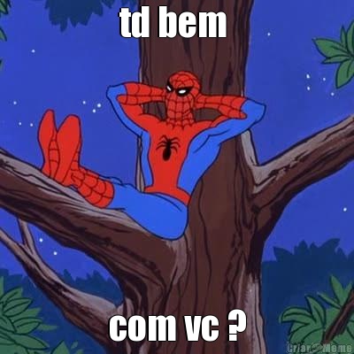 td bem  com vc ?