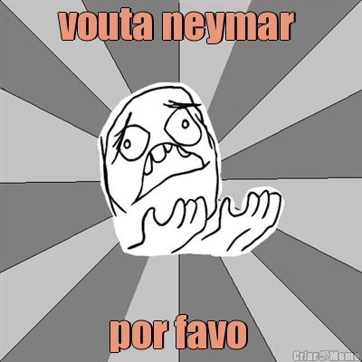 vouta neymar  por favo 