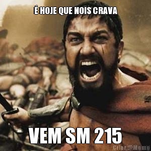  HOJE QUE NOIS CRAVA VEM SM 215