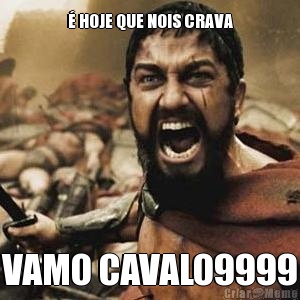  HOJE QUE NOIS CRAVA VAMO CAVALO9999