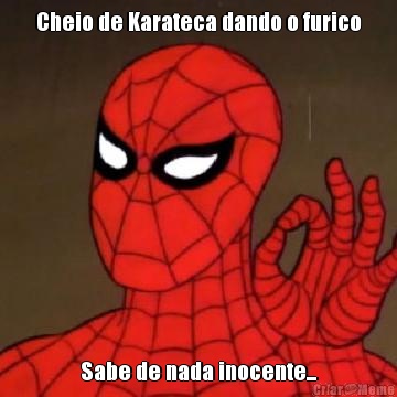 Cheio de Karateca dando o furico Sabe de nada inocente...