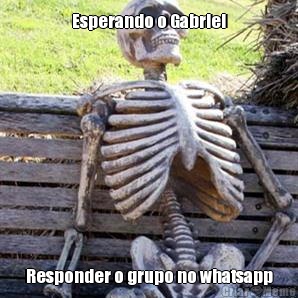 Esperando o Gabriel Responder o grupo no whatsapp