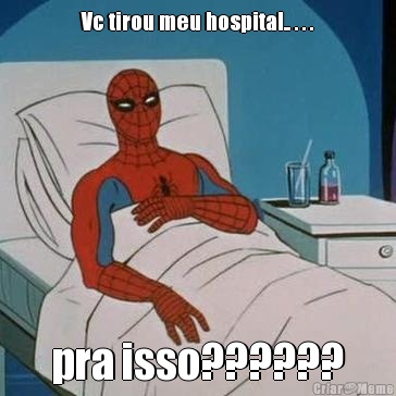 Vc tirou meu hospital.. . . . pra isso??????