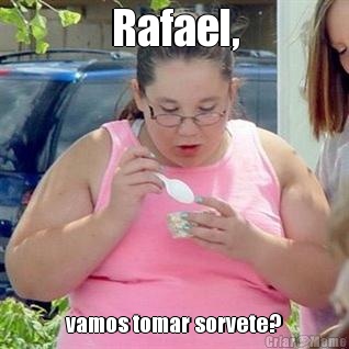 Rafael, vamos tomar sorvete?