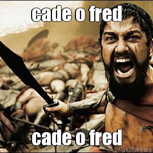 cade o fred cade o fred