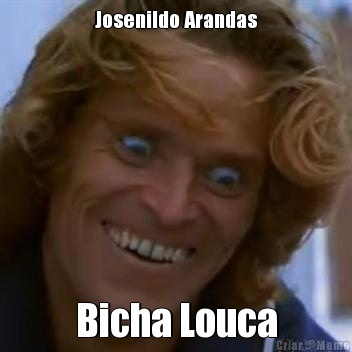 Josenildo Arandas Bicha Louca
