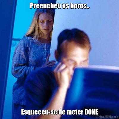 Preencheu as horas... Esqueceu-se de meter DONE