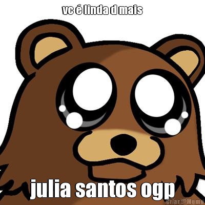 vc  linda d mais julia santos ogp