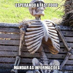 ESPERANDO A FAST FOOD MANDAR AS INFORMAES