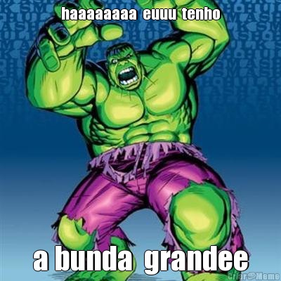 haaaaaaaa  euuu  tenho a bunda  grandee