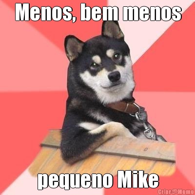 Menos, bem menos pequeno Mike